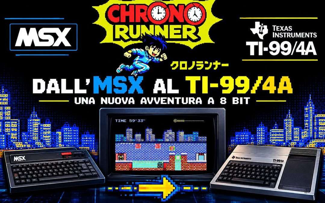 CHRONO RUNNER: DALL’MSX AL TI-99/4A! QUANDO LA PASSIONE PER GLI 8 BIT SUPERA I CONFINI